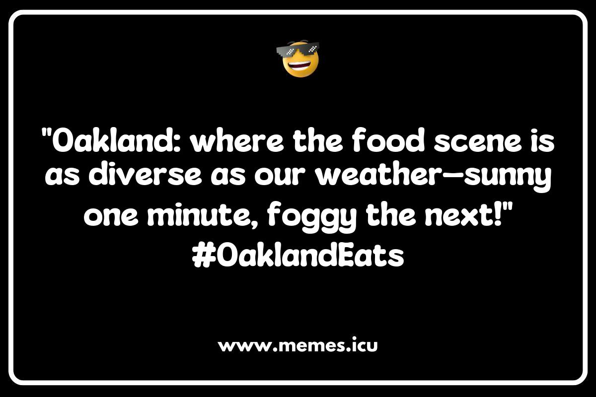 Exploring the Best Oakland Memes About Food and Culture Exploring the Best Oakland Memes About Food and Culture