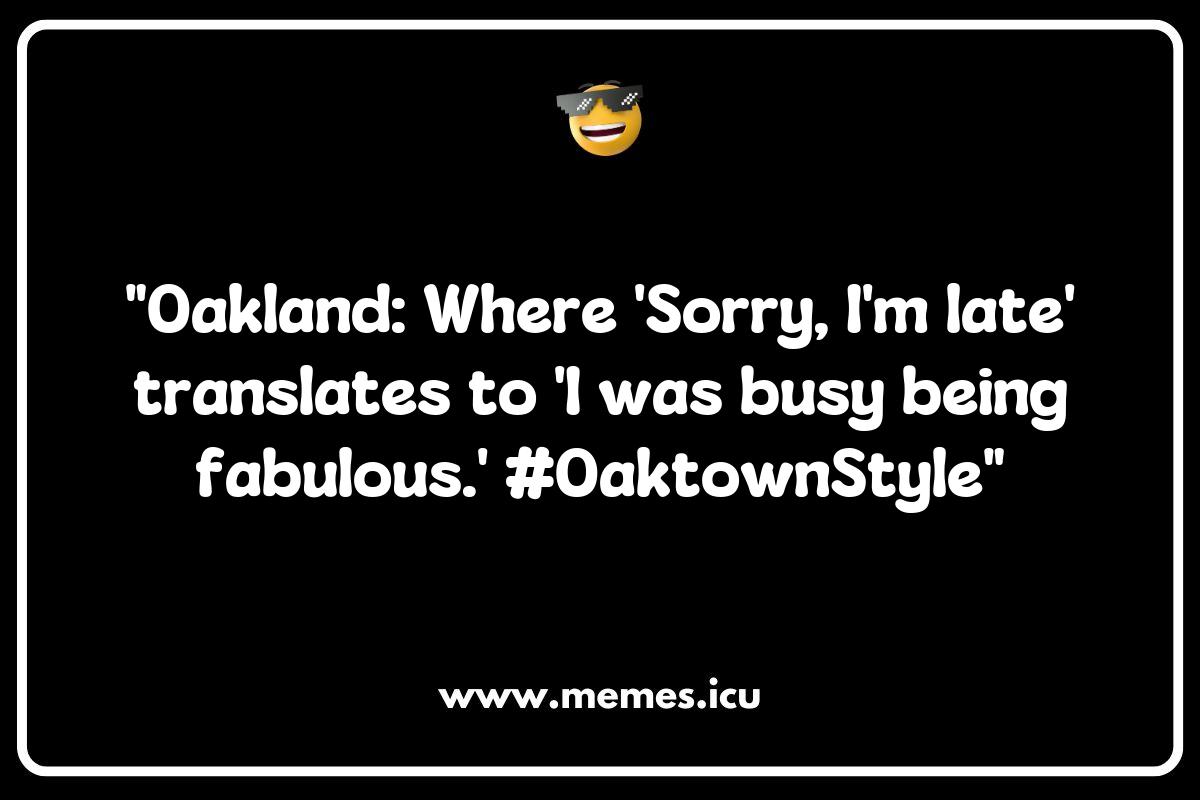 How Oakland Memes Reflect the Community's Resilience and Humor How Oakland Memes Reflect the Community's Resilience and Humor