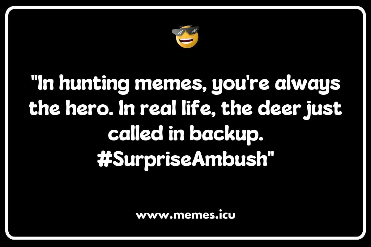 Hunting Memes vs. Real Life: The Hilarious Truth About the Great Outdoors Hunting Memes vs. Real Life: The Hilarious Truth About the Great Outdoors