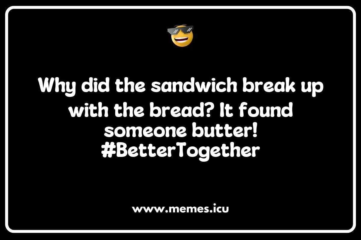 150 Best Sandwich Memes That Will Make You Laugh Out Loud - Memes