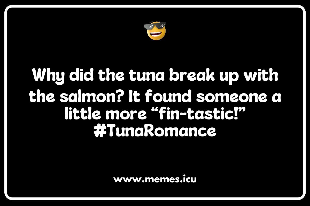 150 Best Tuna Memes That Will Make You Laugh Out Loud and Hook You on ...