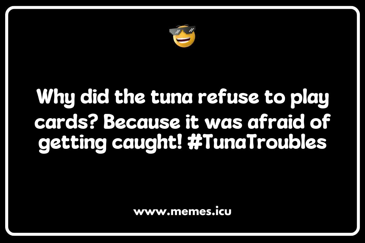 150 Best Tuna Memes That Will Make You Laugh Out Loud and Hook You on ...