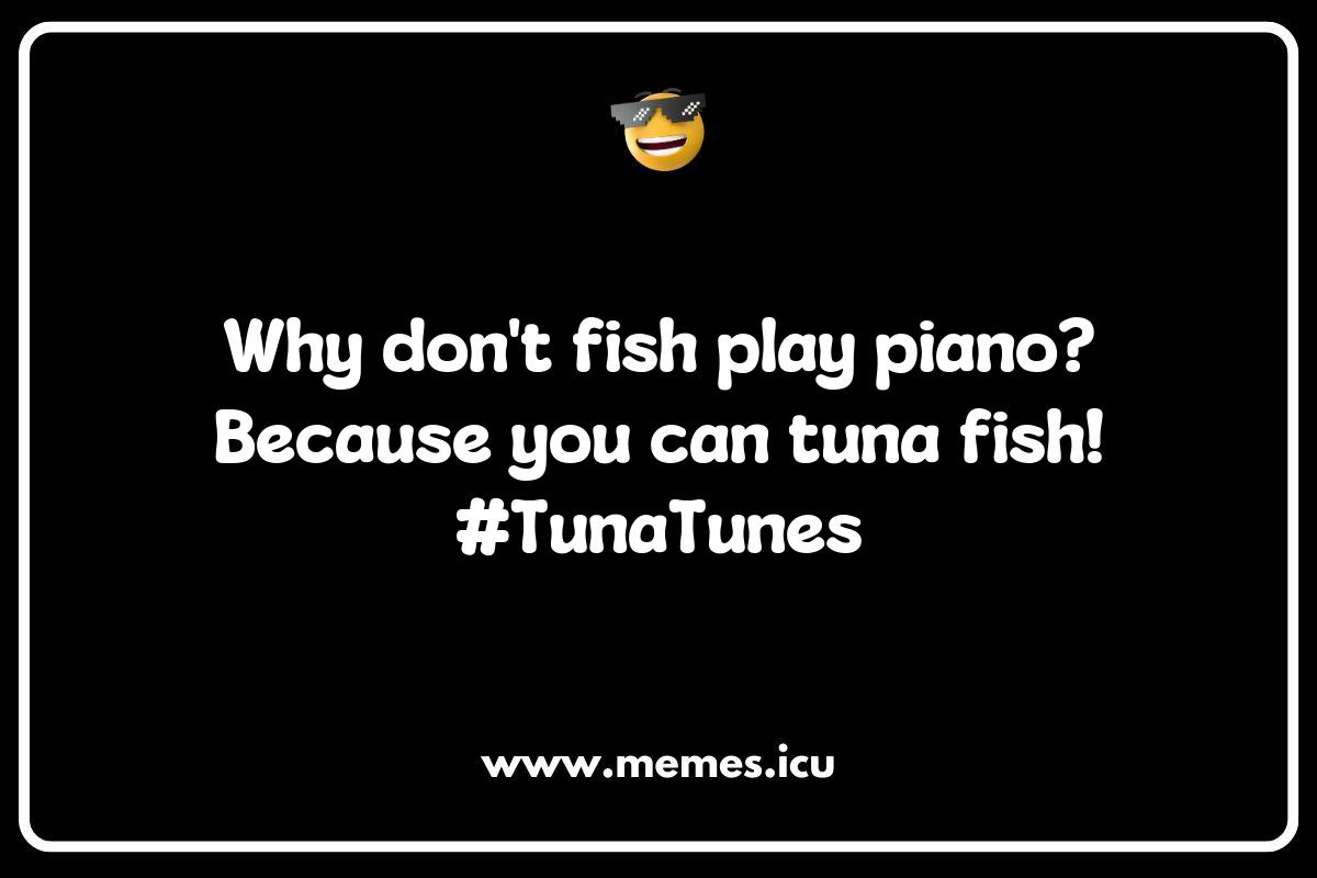 150 Best Tuna Memes That Will Make You Laugh Out Loud and Hook You on ...