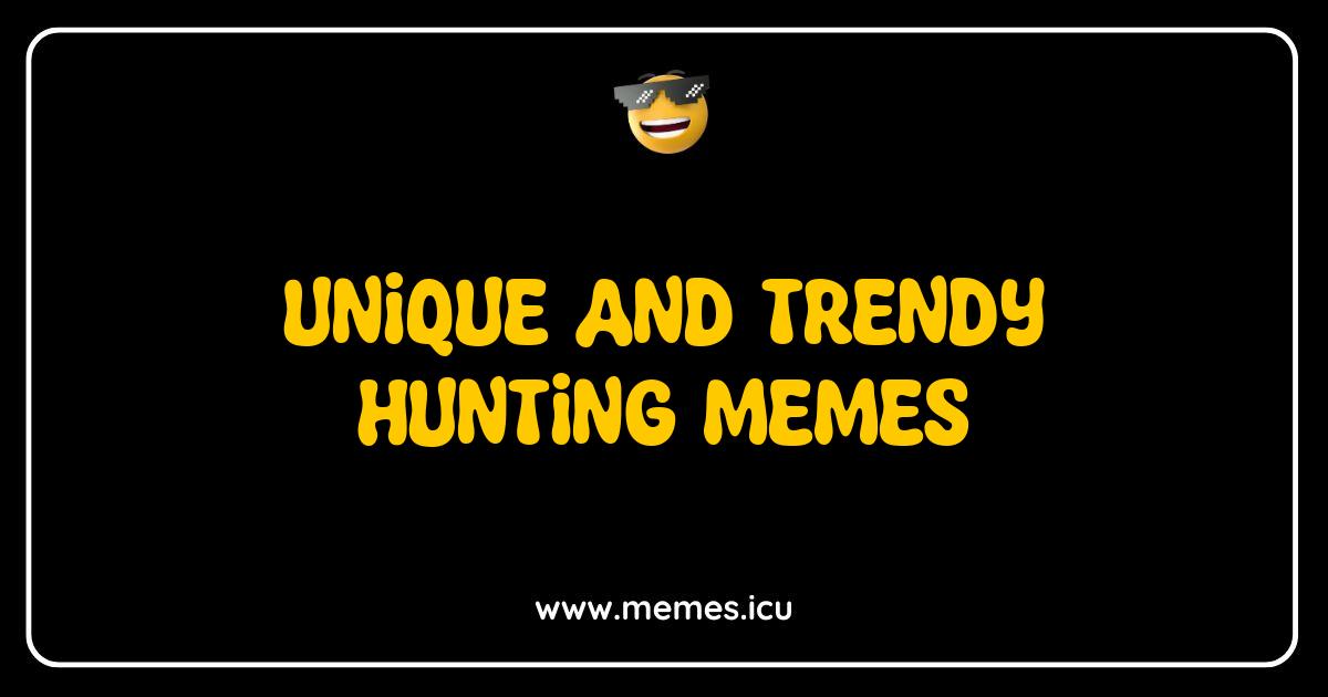 Best Hunting Memes That Will Have You Laughing in the Great Outdoors Best Hunting Memes That Will Have You Laughing in the Great Outdoors