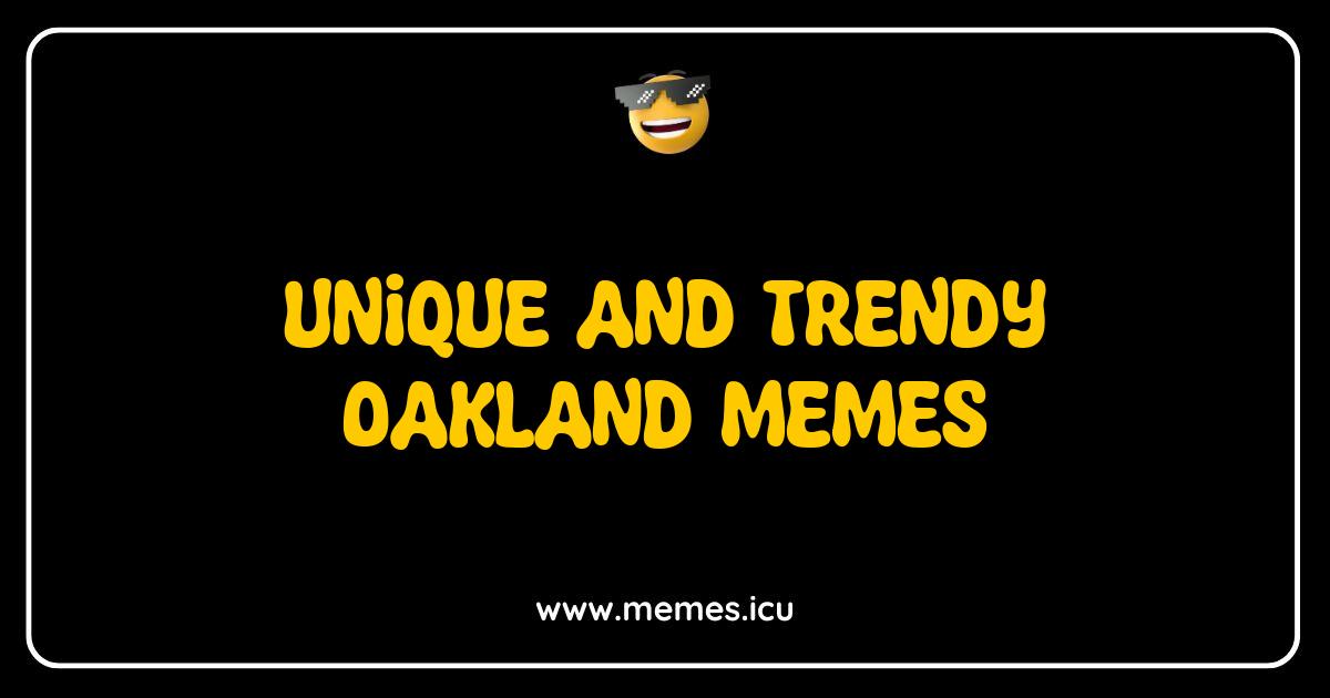 Best Oakland Memes That Capture the Heart and Humor of the Bay Area Best Oakland Memes That Capture the Heart and Humor of the Bay Area