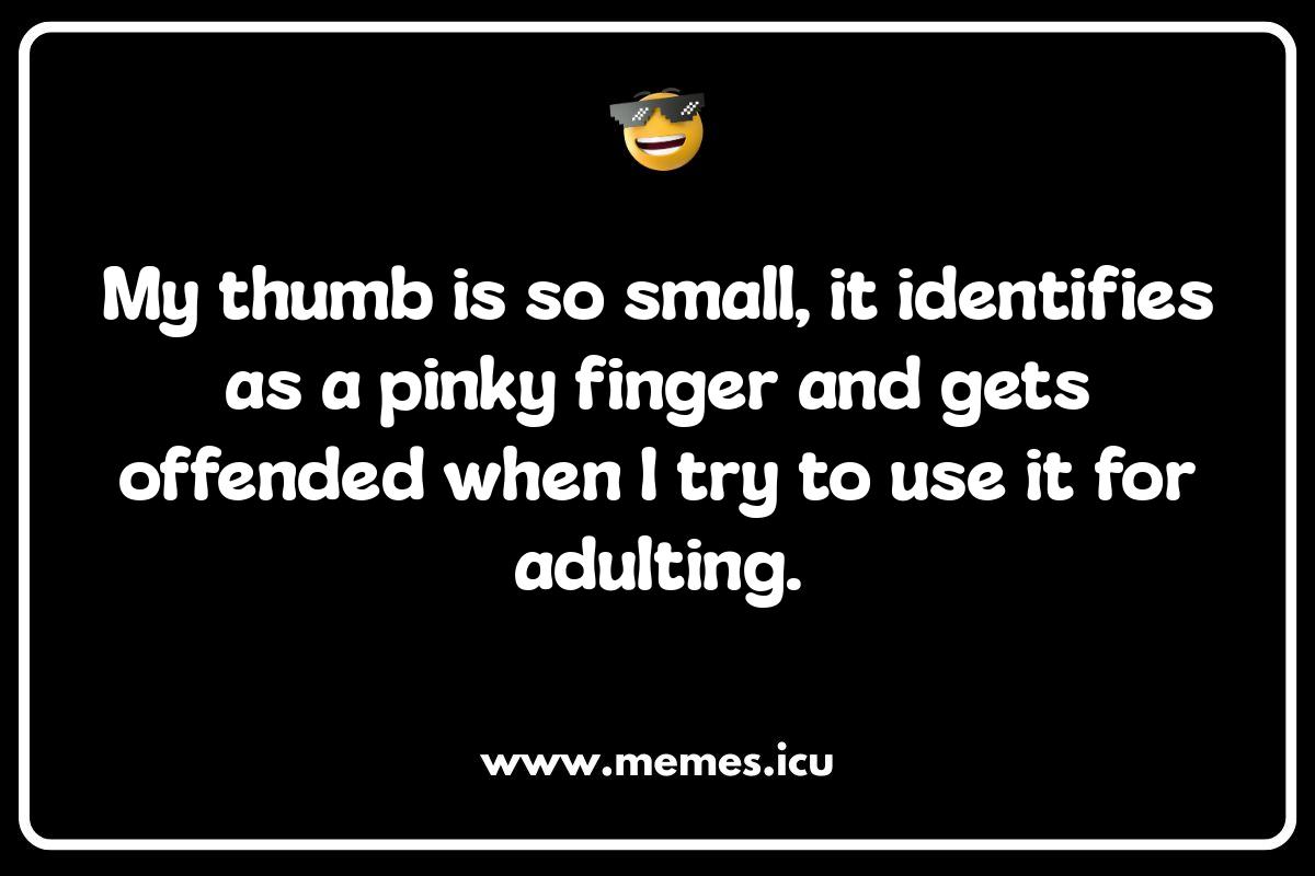 Adult Thumb Memes: Proceed with Caution (and a Sense of Humor) Funny thumb memes and jokes. Explore the viral world of thumb humor, from clean thumb jokes for kids to adult memes and social media posts.