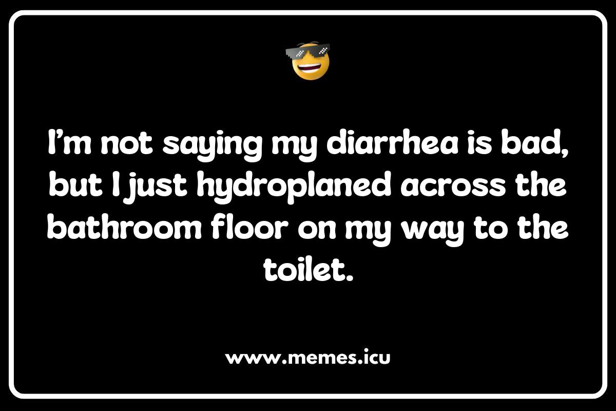 Diarrhea Puns: Running Jokes You Can't Stop Diarrhea meme illustrating the urgent need to evacuate. Relatable potty humor for when things get *sh*tty*.