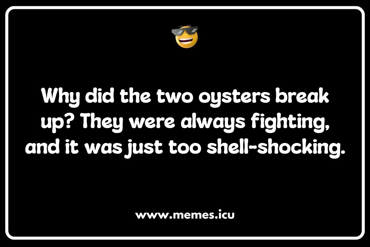 Kids' Corner: Oyster Jokes That Won't Make You Clam Up! Funny oyster memes. Get ready to laugh with oyster puns, jokes about dating, restaurant fails, and the oyster vs clam meme war!