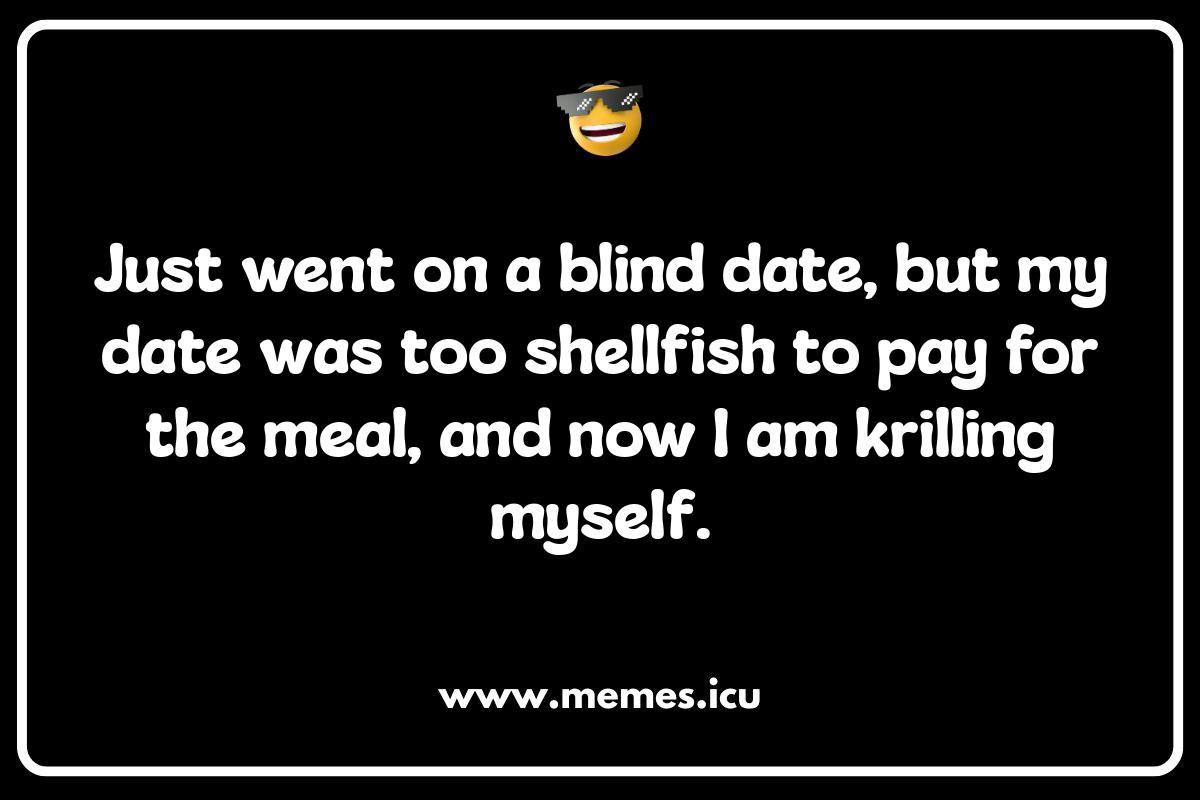 Online Dating Woes: Oyster-Themed Jokes About Finding Your Pearl! Funny oyster memes and jokes for a shell-arious time. Puns, dating woes, restaurant fails, and more!