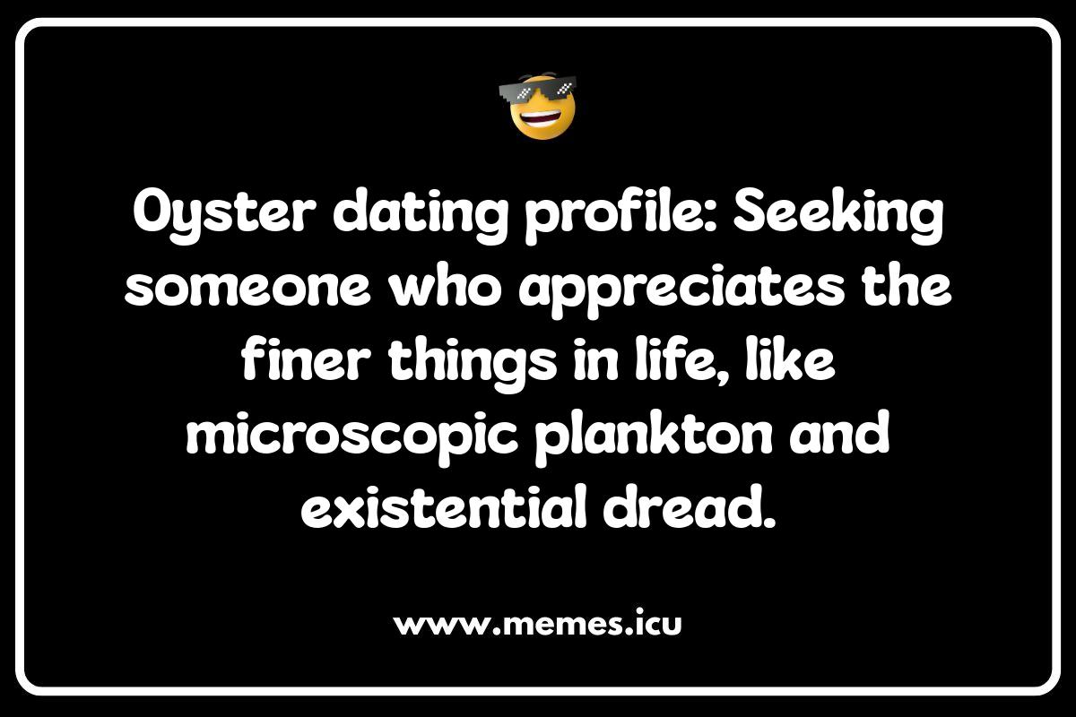 Salty and Shellfish: The Dark Humor Side of Oyster Jokes! Funny oyster memes abound! Enjoy oyster puns, jokes for kids and adults, and relatable oyster humor about dating fails and restaurant mishaps.
