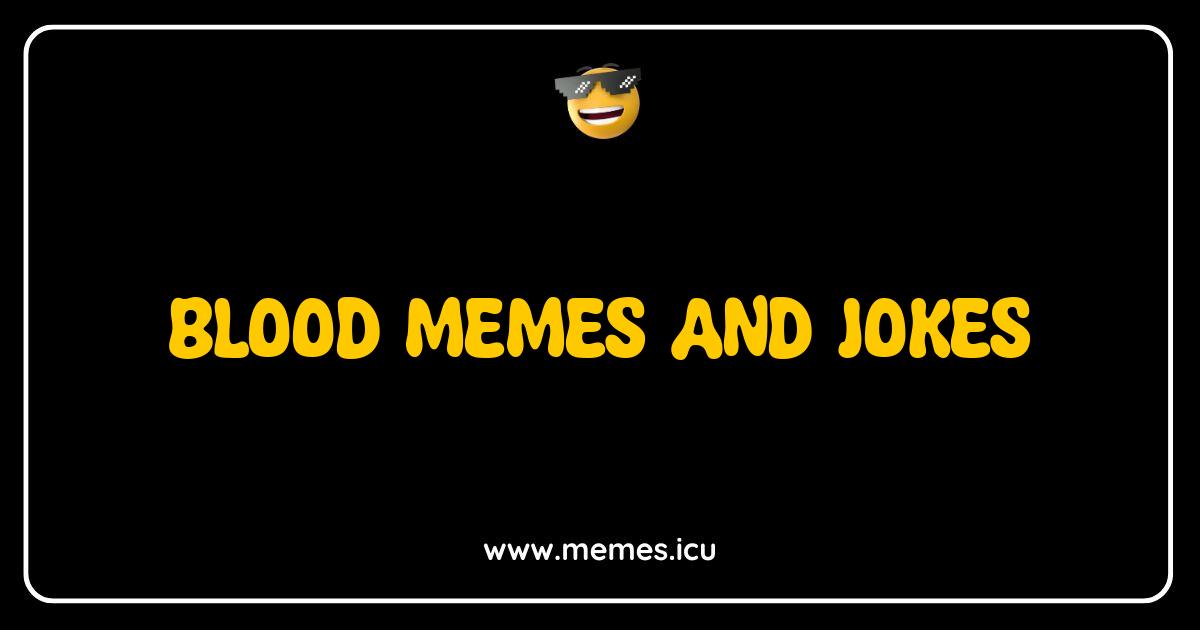 Best Blood Memes and Jokes That Will Make You Hemoglobin Funny blood memes and jokes.