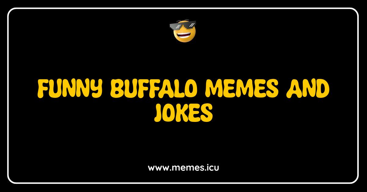 Best Funny Buffalo Memes and Jokes That Will Make You Stampede With Laughter Funny buffalo meme image. Relatable buffalo jokes and puns for adults and kids.