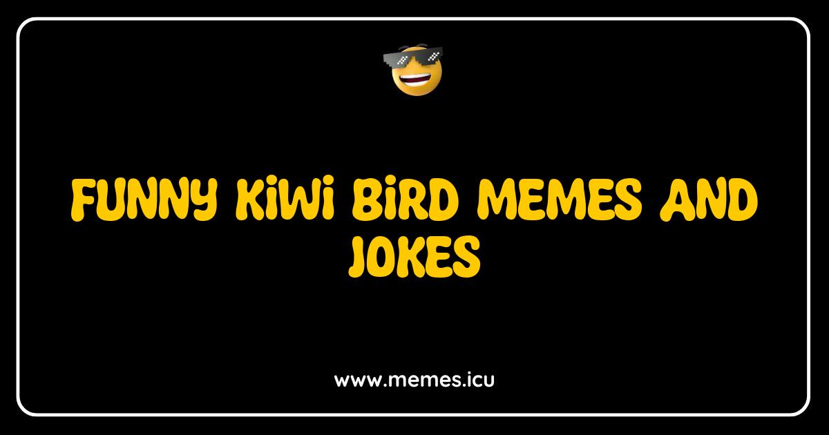 Best Funny Kiwi Bird Memes and Jokes That Will Crack You Up Funny Kiwi Bird Memes and Jokes. Hilarious kiwi bird puns, memes for kids, and relatable adult jokes.