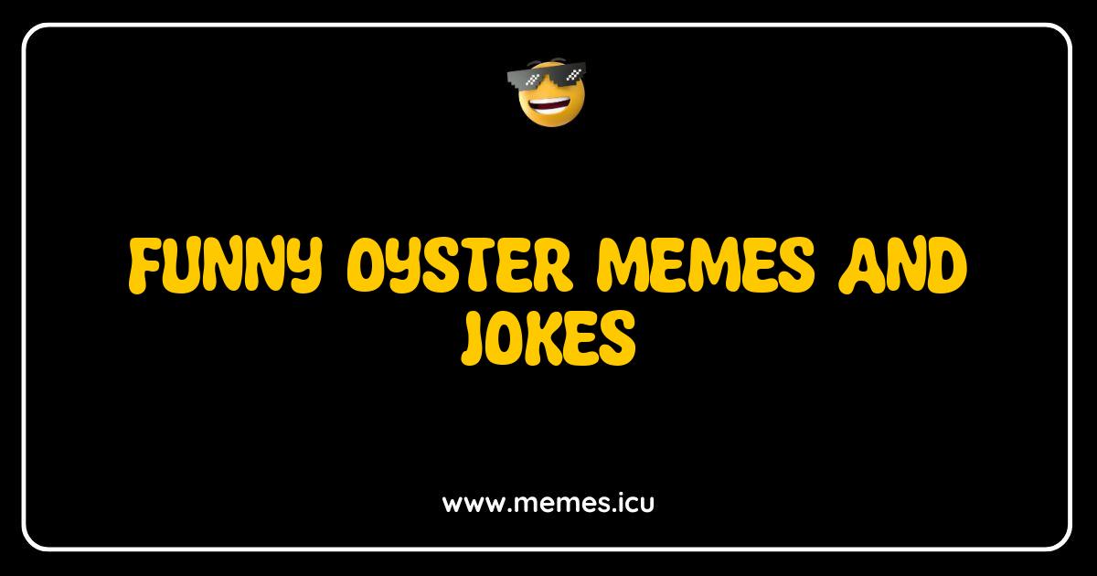 Best Oyster Memes and Jokes Shell Out Laughs The Funniest Seafood Humor Funny oyster memes, jokes, and puns. Relatable humor for adults, kids, dating, and even restaurant fails!