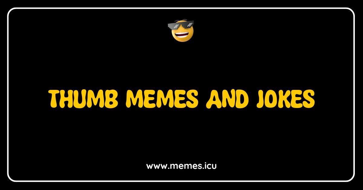 Best Thumb Memes and Jokes Your Ultimate Guide to Hilarious Digits Funny thumb memes and jokes! Explore the viral world of digitally amputated humor, thumb puns, and social media thumb posts.